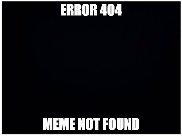 Imagem com fundo preto e escrito em letras brancas "Error 404 Meme Not Found"